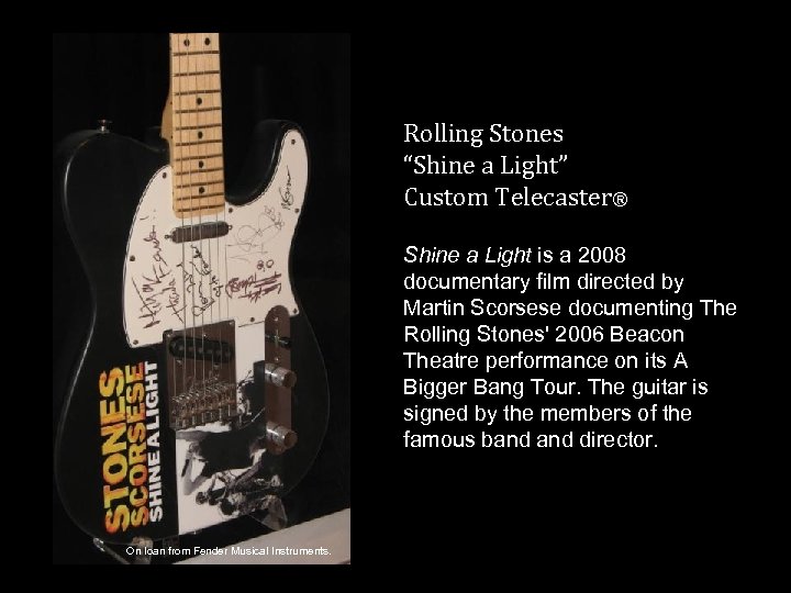 Rolling Stones “Shine a Light” Custom Telecaster® Shine a Light is a 2008 documentary