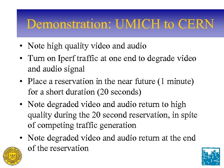 Demonstration: UMICH to CERN • Note high quality video and audio • Turn on