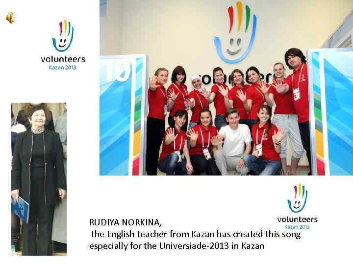 RUDIYA NORKINA, the English teacher from Kazan has created this song especially for the