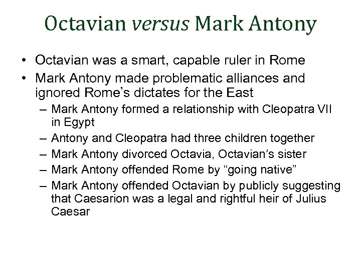 Octavian versus Mark Antony • Octavian was a smart, capable ruler in Rome •