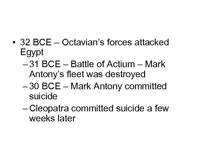  • 32 BCE – Octavian’s forces attacked Egypt – 31 BCE – Battle