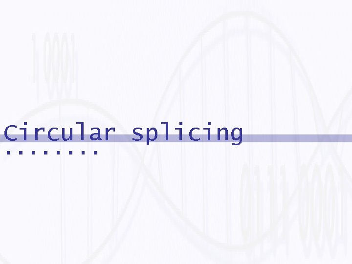 Circular splicing 