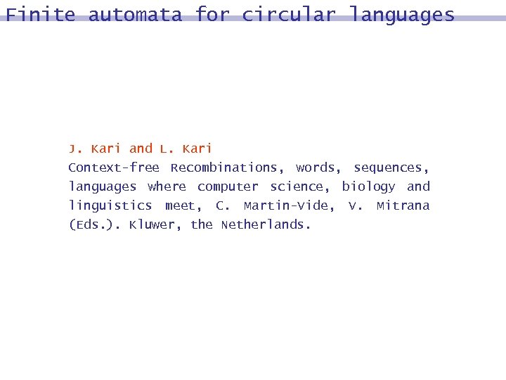 Finite automata for circular languages J. Kari and L. Kari Context-free Recombinations, words, sequences,