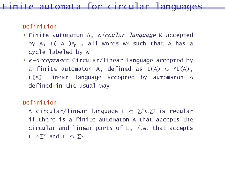 Finite automata for circular languages Definition 8 Finite automaton A, circular language K-accepted by