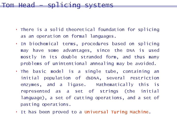 Tom Head – splicing systems 4 There is a solid theoretical foundation for splicing