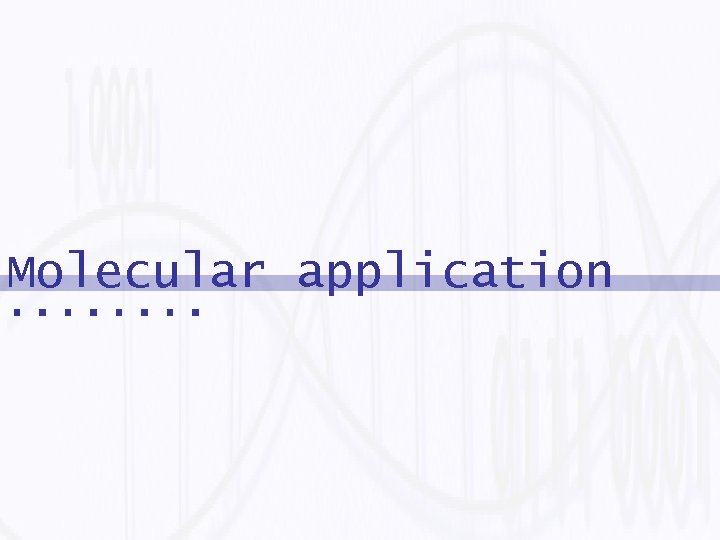 Molecular application 