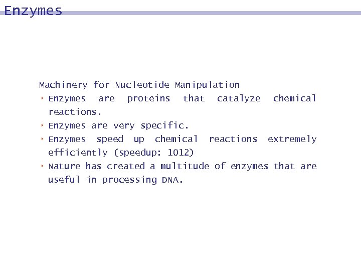 Enzymes Machinery for Nucleotide Manipulation 8 Enzymes are proteins that catalyze 8 8 8