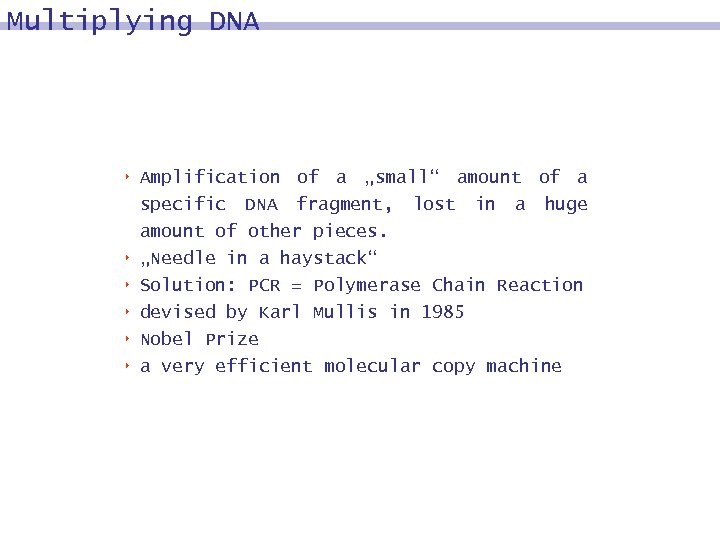 Multiplying DNA 8 8 8 Amplification of a „small“ amount of a specific DNA