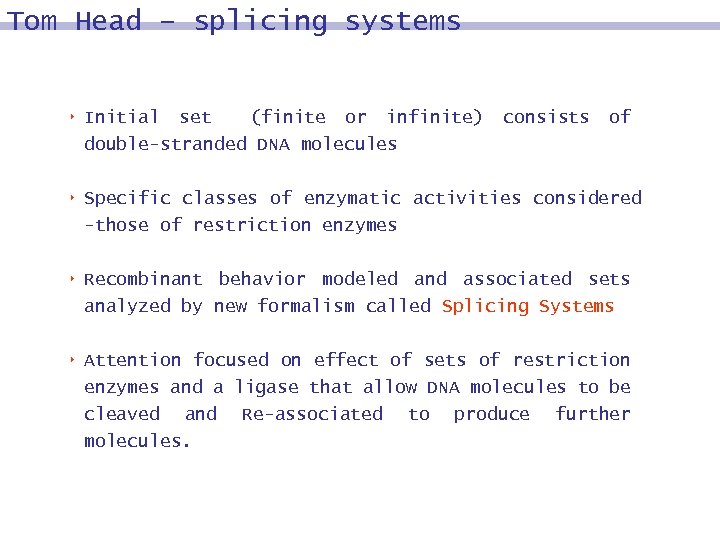 Tom Head – splicing systems 8 Initial set (finite or infinite) double-stranded DNA molecules