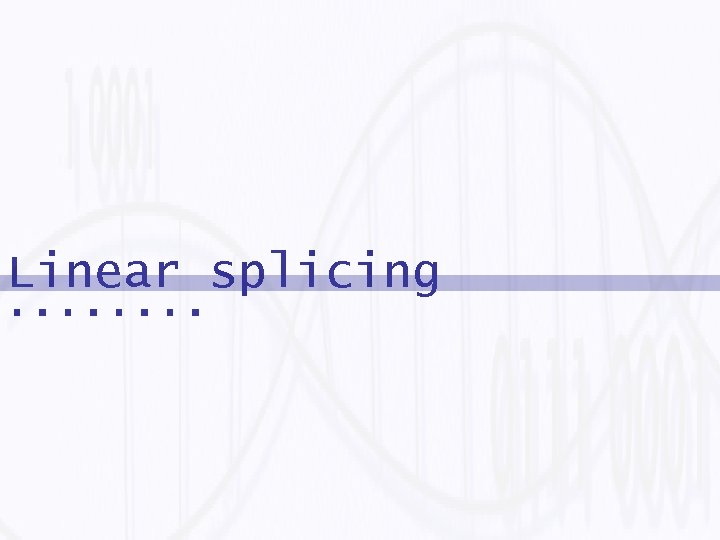 Linear splicing 