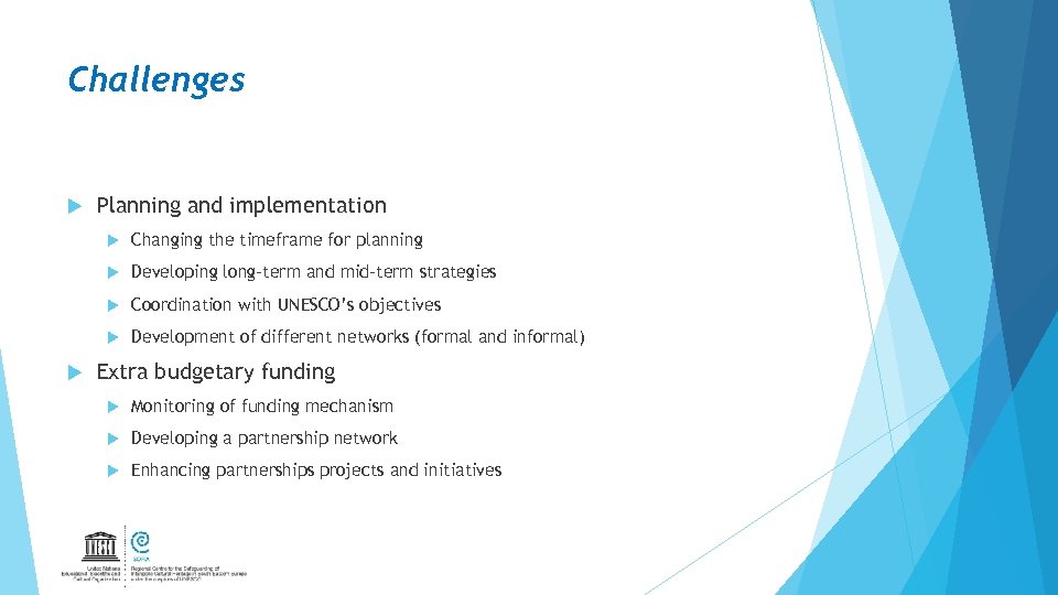 Challenges Planning and implementation Developing long-term and mid-term strategies Coordination with UNESCO’s objectives Changing