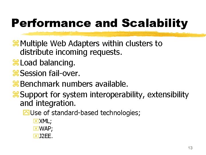 Performance and Scalability z Multiple Web Adapters within clusters to distribute incoming requests. z