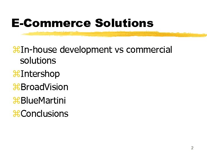 E-Commerce Solutions z. In-house development vs commercial solutions z. Intershop z. Broad. Vision z.