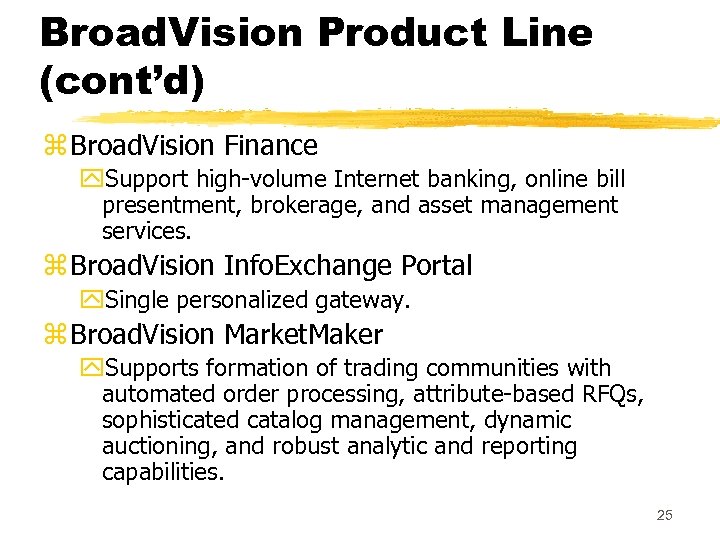 Broad. Vision Product Line (cont’d) z Broad. Vision Finance y. Support high-volume Internet banking,