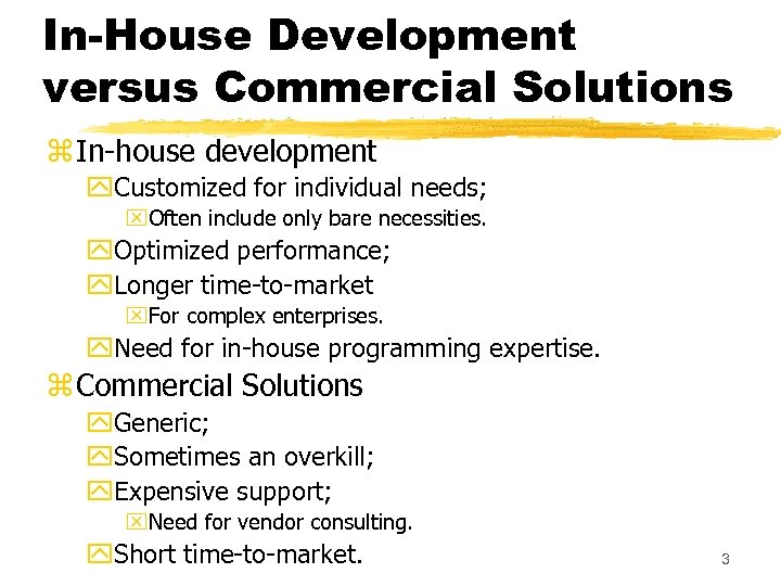 In-House Development versus Commercial Solutions z In-house development y. Customized for individual needs; x.