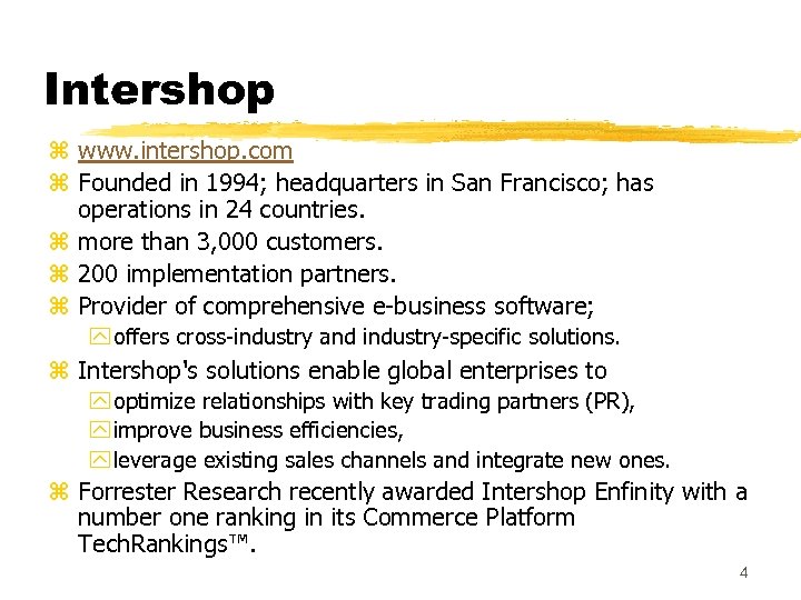 Intershop z www. intershop. com z Founded in 1994; headquarters in San Francisco; has