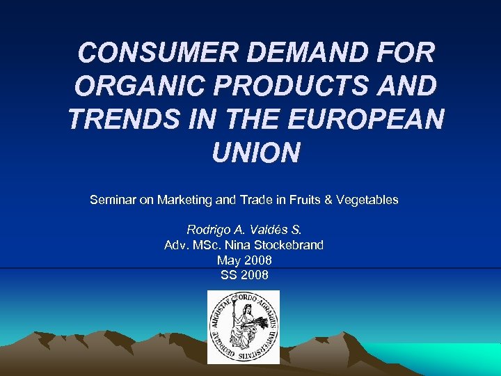 CONSUMER DEMAND FOR ORGANIC PRODUCTS AND TRENDS IN THE EUROPEAN UNION Seminar on Marketing