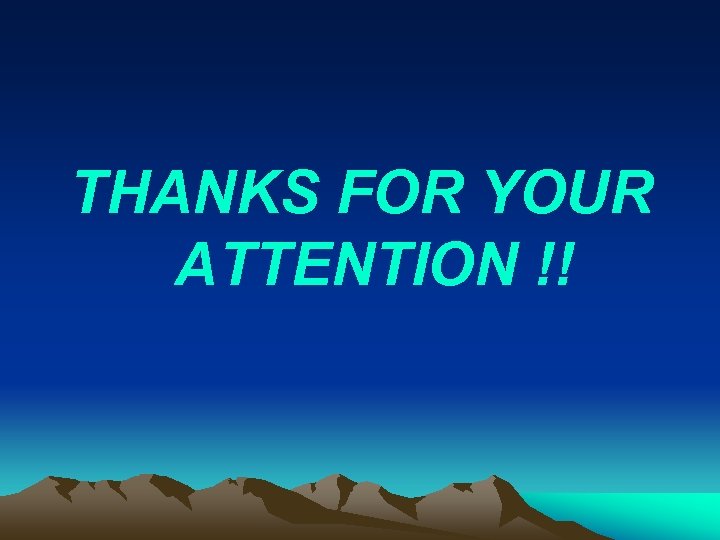 THANKS FOR YOUR ATTENTION !! 