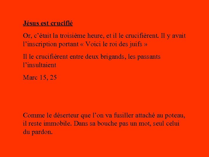 Jésus est crucifié Or, c’était la troisième heure, et il le crucifièrent. Il y