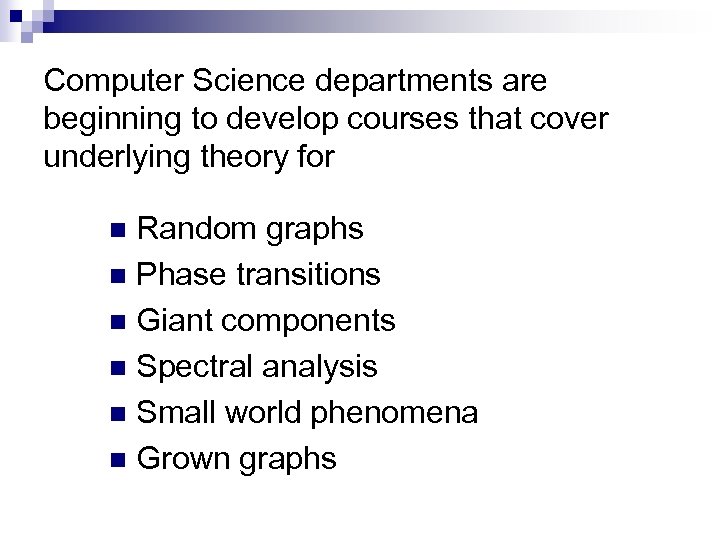 Computer Science departments are beginning to develop courses that cover underlying theory for Random