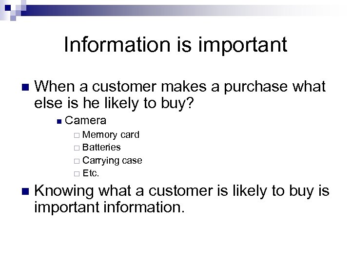 Information is important n When a customer makes a purchase what else is he
