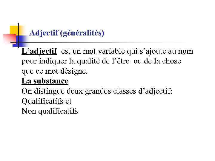 Adjectif (généralités) L’adjectif est un mot variable qui s’ajoute au nom pour indiquer la