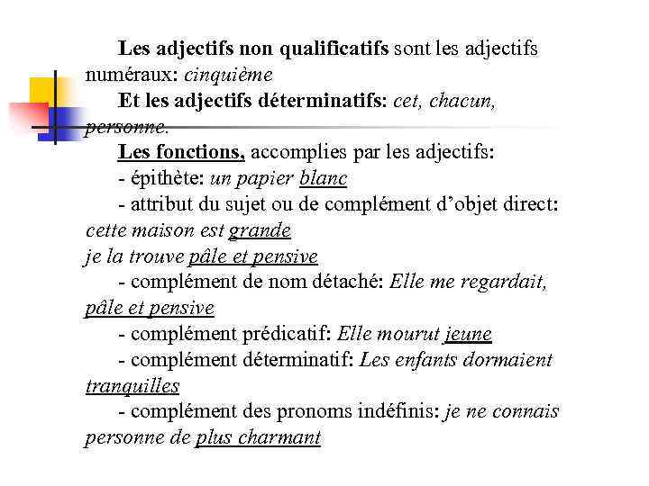 Les adjectifs non qualificatifs sont les adjectifs numéraux: cinquième Et les adjectifs déterminatifs: cet,