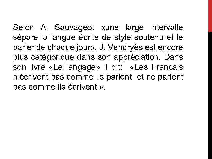 Selon A. Sauvageot «une large intervalle sépare la langue écrite de style soutenu et