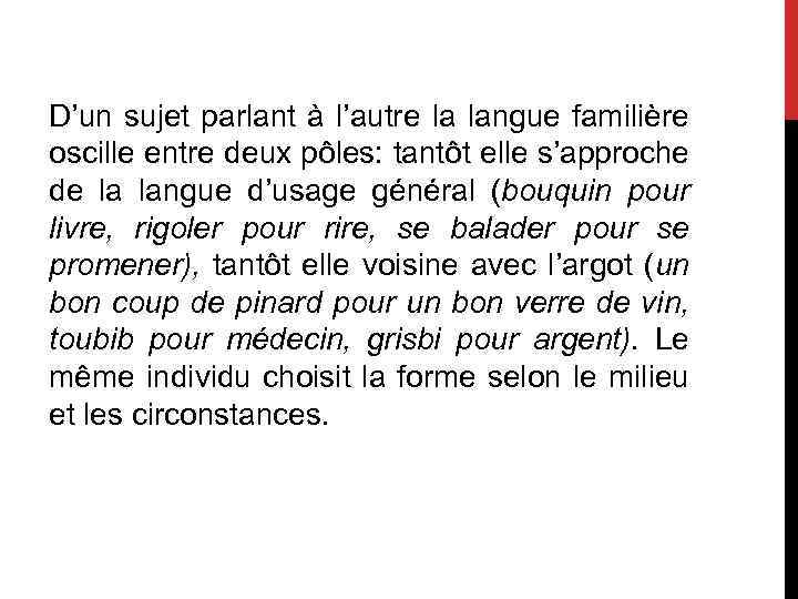 D’un sujet parlant à l’autre la langue familière oscille entre deux pôles: tantôt elle