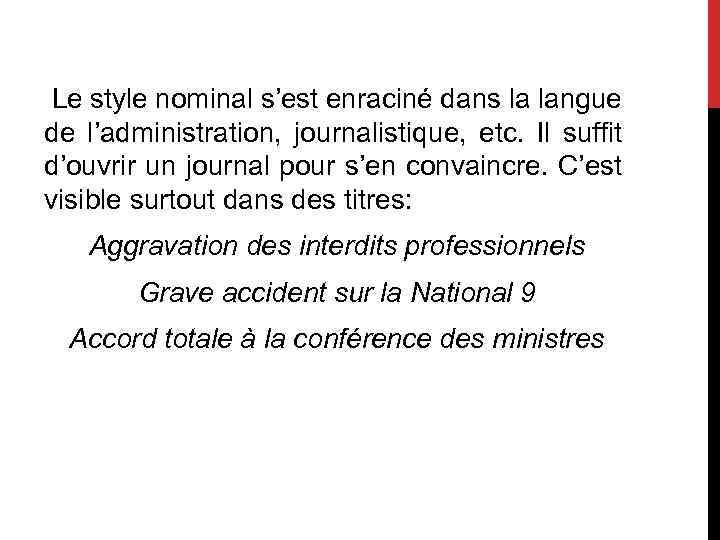  Le style nominal s’est enraciné dans la langue de l’administration, journalistique, etc. Il
