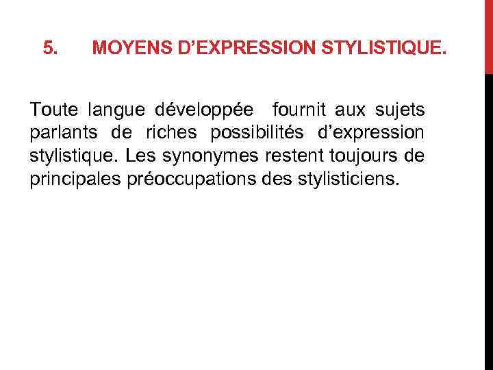 5. MOYENS D’EXPRESSION STYLISTIQUE. Toute langue développéе fournit aux sujets parlants de riches possibilités