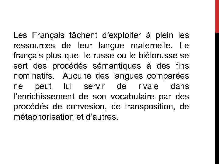 Les Français tâchent d’exploiter à plein les ressources de leur langue maternelle. Le français