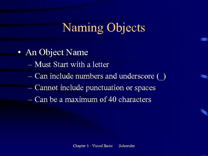 Naming Objects • An Object Name – Must Start with a letter – Can