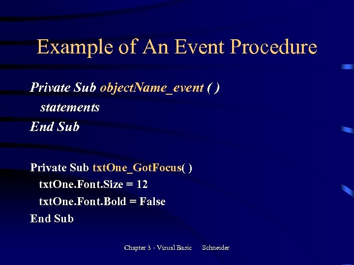 Example of An Event Procedure Private Sub object. Name_event ( ) statements End Sub