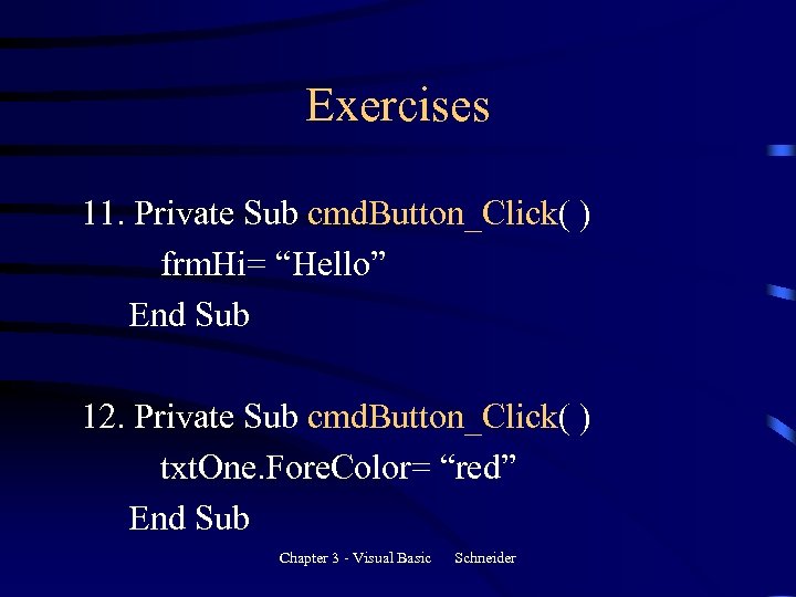 Exercises 11. Private Sub cmd. Button_Click( ) frm. Hi= “Hello” End Sub 12. Private