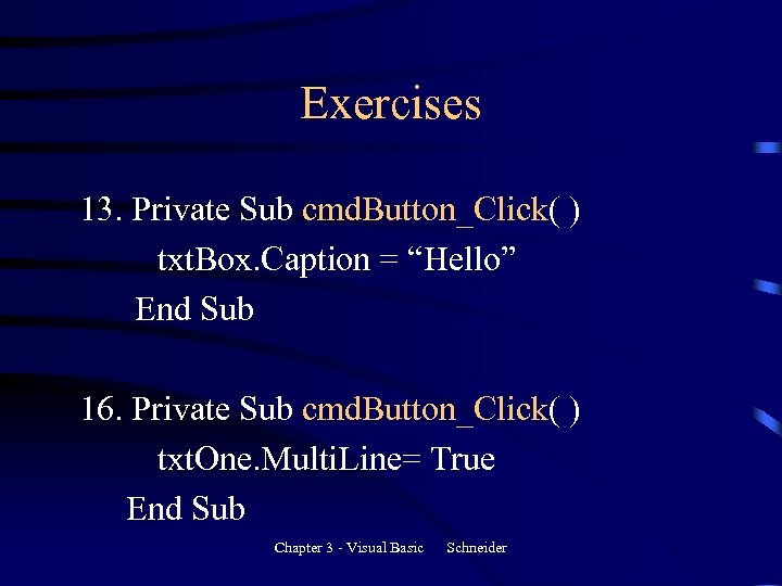 Exercises 13. Private Sub cmd. Button_Click( ) txt. Box. Caption = “Hello” End Sub