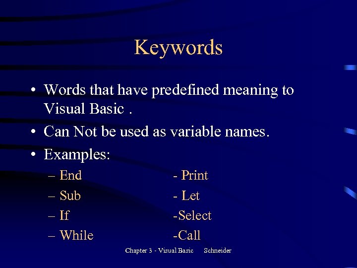 Keywords • Words that have predefined meaning to Visual Basic. • Can Not be