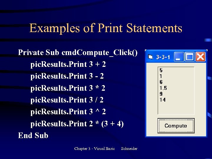 Examples of Print Statements Private Sub cmd. Compute_Click() pic. Results. Print 3 + 2