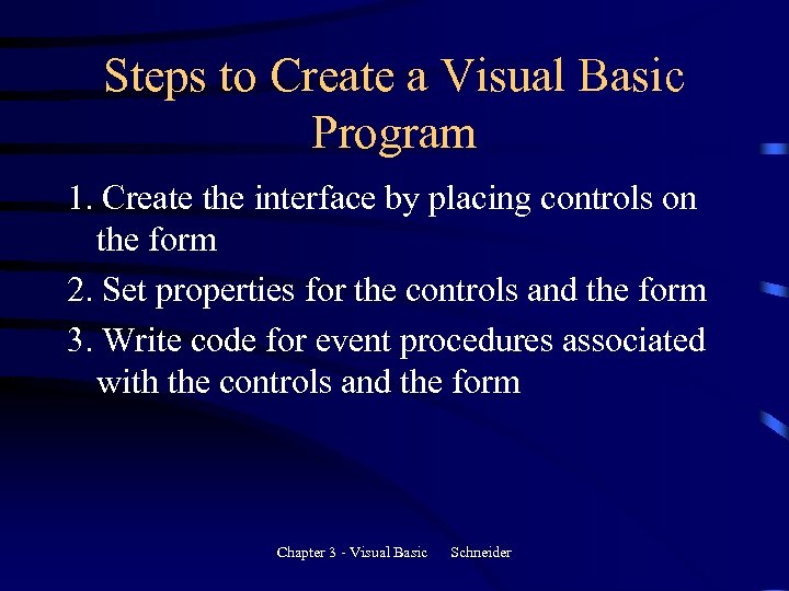 Steps to Create a Visual Basic Program 1. Create the interface by placing controls