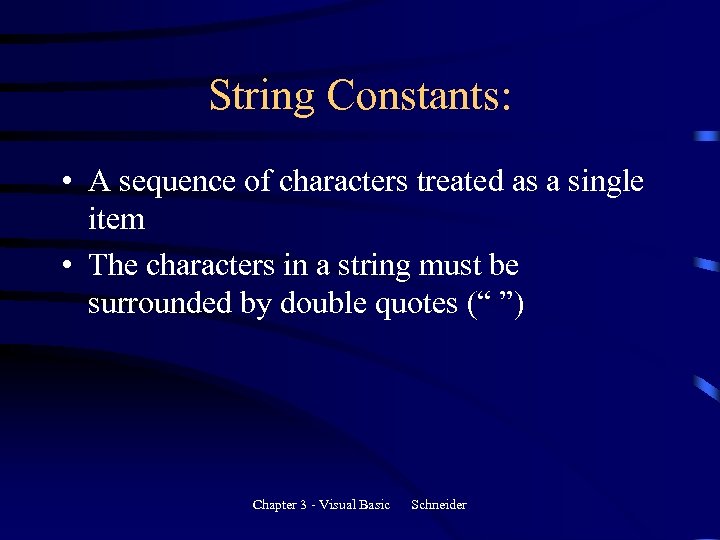 String Constants: • A sequence of characters treated as a single item • The