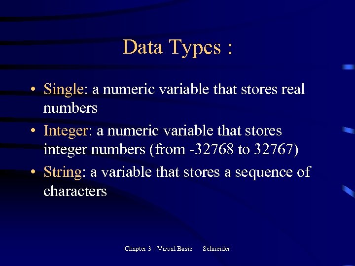 Data Types : • Single: a numeric variable that stores real numbers • Integer: