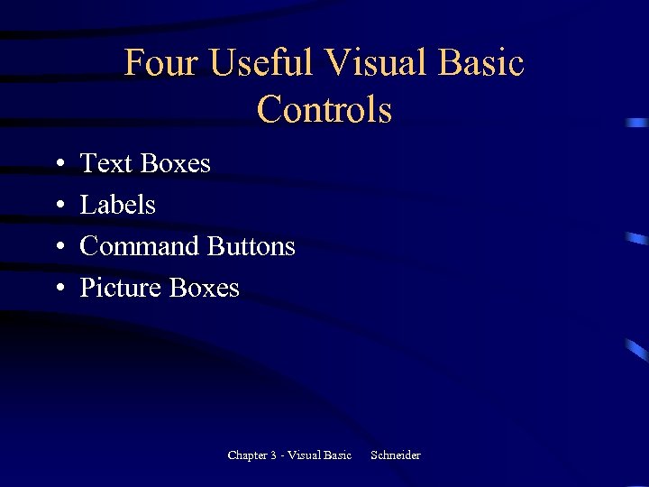 Four Useful Visual Basic Controls • • Text Boxes Labels Command Buttons Picture Boxes