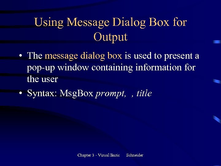 Using Message Dialog Box for Output • The message dialog box is used to