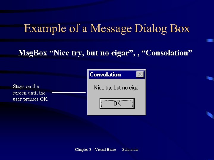 Example of a Message Dialog Box Msg. Box “Nice try, but no cigar”, ,