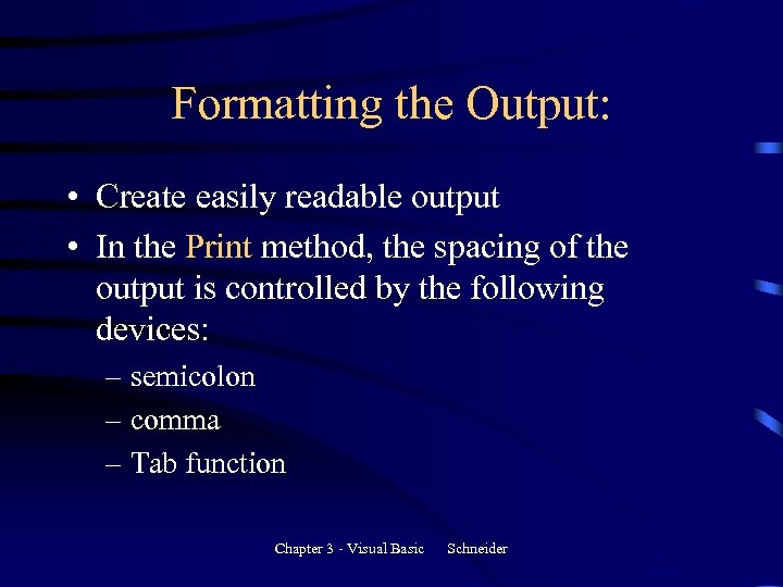 Formatting the Output: • Create easily readable output • In the Print method, the