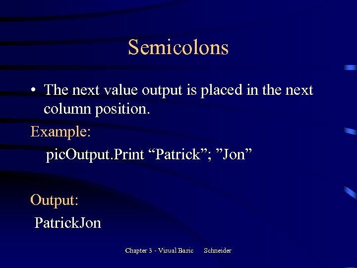 Semicolons • The next value output is placed in the next column position. Example: