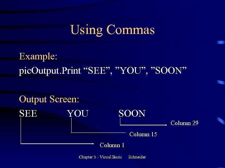 Using Commas Example: pic. Output. Print “SEE”, ”YOU”, ”SOON” Output Screen: SEE YOU SOON