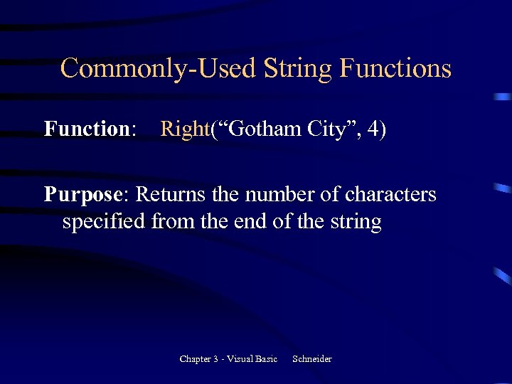 Commonly-Used String Functions Function: Right(“Gotham City”, 4) Purpose: Returns the number of characters specified