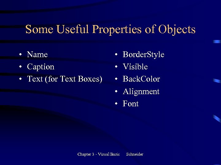 Some Useful Properties of Objects • Name • Caption • Text (for Text Boxes)