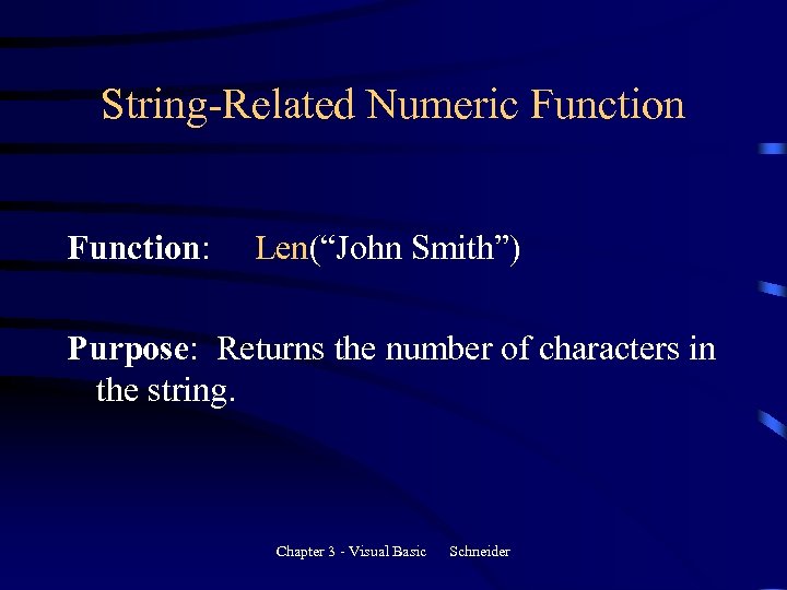 String-Related Numeric Function: Len(“John Smith”) Purpose: Returns the number of characters in the string.